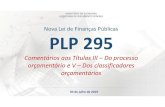Nova Lei de Finanças Públicas PLP 295...Nova Lei de Finanças Públicas PLP 295 Comentários aos Títulos III –Do processo orçamentário e V –Dos classificadores ... forma de