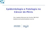 Epidemiologia e Patologia no Câncer de Pênis Isabela... · Dra. Isabela Werneck da Cunha, MD PhD isabela.werneck@rededor.com.br Epidemiologia e Patologia no Câncer de Pênis