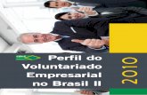Perfil do Voluntariado Empresarial 2010 no Brasil II · tudo dos avanços e desafios do período em foco, possibilite a dis-seminação de boas práticas e o conseqüente aperfeiçoamento
