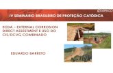 IV SEMINÁRIO BRASILEIRO DE PROTEÇÃO CATÓDICA ECDA ... … · • ECDA é uma técnica válida para verificação de integridade de dutos enterrados. • Supre ausência de inspeção