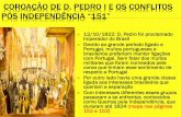 COROAÇÃO DE D. PEDRO I E OS CONFLITOS PÓS …...Portugal o reconhecimento da independência do Brasil Em Agosto de 1825, enfim Portugal reconheceu em troca de indenização. O Brasil