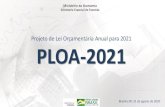 Projeto de Lei Orçamentária Anual para 2021 PLOA-2021€¦ · Projeto de Lei Orçamentária Anual para 2021 PLOA-2021 Ministério da Economia Secretaria Especial de Fazenda Brasília-DF,