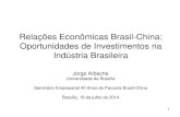 Oportunidades de Investimentos na Indústria BrasileiraIndústria Brasileira Jorge Arbache Universidade de Brasília Seminário Empresarial 40 Anos de Parceria Brasil-China Brasília,