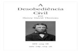 por Henry David Thoreaurfp.org.uk/textos/filo_h_thoreau_a_desobediencia _civil.pdf · A Desobediência Civil Henry David Thoreau Aceito com entusiasmo o lema "O melhor governo é