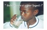 Beber leite é super legal !” · * organizar cooperativa com as famílias das crianças para a produção de receitas feitas com leite para a merenda das crianças e comercialização