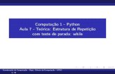 Computação 1 - Python Aula 7 - Teórica: Estrutura de ...bfgoldstein/python/compI/... · Estrutura de Repetic¸˜ao while while condicao: conjunto de comandos A condicao ´e uma