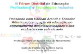III Fórum Distrital de Educação Profissional e Tecnológica ...blog.aai.ifrs.edu.br/arquivos/541-f26.pdf · produzidos os processos de segregação, de racismo e de xenofobia,