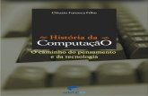 História da Computação: o caminho do pensamento e da tecnologia · 2020. 1. 15. · 4.1.6 diophantus, al-kharazmi e o desenvolvimento da Álgebra 42 4.1.7 a automatizaÇÃo do