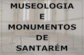 MUSEOLOGIA E MONUMENTOS DE SANTARÉM · A Alcáçova de Santarém, actualmente ocupada pelo Jardim das Portas do Sol, ostenta os mais antigos e mais importantes vestígios da ocupação