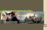 A Revolução Americana de 1776 · Declaração de Independência, 4 de Julho de 1776, “Consideramosestas verdades como evidentes por si mesmas, que ... independência dos Estados