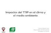 Impactos del TTIP en el clima y el medio ambiente · Impactos del TTIP en el clima y el medio ambiente Samuel Martín-Sosa Responsable de Internacional Ecologistas en Acción . Texto