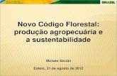 Novo Código Florestal: produção agropecuária e a ... · Novo Código Florestal: produção agropecuária e a sustentabilidade Moisés Savian Esteio, 31 de agosto de 2012 • Política
