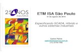 ETM ISA São Pauloisasp.org.br/wp-content/uploads/2020/01/palestra_aquarius_supervis… · ETM ISA São Paulo 31 de agosto de 2010 Especificando SCADA, Híbrido e outros sistemas