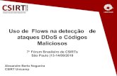Uso de Flows na detecção de ataques DDoS e Códigos Maliciosos€¦ · 04/04/2018  · Detecção de Tráfego com BotNet's/C&C Exemplo 1 Date first seen Duration Proto Src IP Addr:Port
