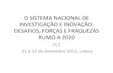 OSISTEMANACIONALDE INVESTIGAÇÃOEINOVAÇÃO: DESAFIOS… · 2013. 2. 5. · o"sistema"nacional"de" investigaÇÃo"e"inovaÇÃo:" desafios,"forÇas"e"fraquezas" rumo"a"2020" fct"