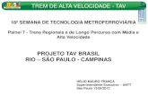 PROJETO TAV BRASIL RIO S£’O PAULO - TREM DE ALTA VELOCIDADE - TAV A partir de 2007, foi elaborado estudo