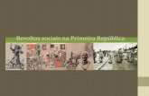 Revoltas sociais na Primeira República · 2020. 9. 24. · Revoltas sociais na Primeira República. ... •A primeira rebelião tenentista, conhecida como a Rebelião dos 18 do Forte,
