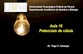 Aula 16 Potenciais de célula - Tiago Camargo · Aula 16 Potenciais de célula Universidade Tecnológica Federal do Paraná Departamento Acadêmico de Química e Biologia Dr. Tiago