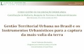 Gestão Territorial Urbana no Brasil e os Instrumentos … · 2017. 9. 29. · incrementos de valor da terra atribuídos ao esforço da comunidade que devem ser convertidos através