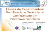 Linhas de Experimentoseogasawara/wp-content/uploads/... · 2019. 3. 19. · Reutilização e Gerência de Configuração em Workflows científicos Eduardo Ogasawara Leonardo Murta