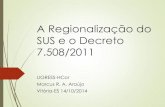 A Regionalização do SUS e o Decreto 7.508/2011 · O decreto 7.508/11 Regulamenta a lei 8.080/90 em relação à: - Organização do SUS - Planejamento da Saúde - Assistência à