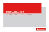 CALCULADORA DE IR - Santander Brasil€¦ · Calculadora de IR por meio de apenas um de seus códigos, será disponibilizado ao cliente o acesso às informações de IR para todos