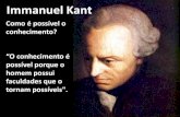 Immanuel Kant - pra  ¢  Immanuel Kant Como £© poss£­vel o conhecimento? ¢â‚¬“O conhecimento £©