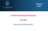 ROTEIROS MILLENNIUM EXPORTAÇÃO COLOMBIA Porto, 9 …...Principais Cidades: Medellín (3.5 Ml habitantes) Cali (2.4 Ml habitantes) ... 06 - 88 Plantas vivas e produtos de floricultura