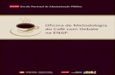 Oficina de Metodologia do Café com Debate na ENAPrepositorio.enap.gov.br/bitstream/1/793/1/Oficina de metodologia do... · Oficina de Metodologia do Café com Debate na ENAP ...