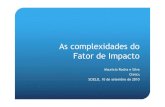 As complexidades do Fator de Impacto€¦ · As complexidades do Fator de Impacto Mauricio Rocha e Silva Clinics SCIELO, 10 de setembro de 2010. Fator de Impacto (ISI, SCIMAGO, SCIELO)