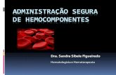 ADMINISTRAÇÃO SEGURA DE HEMOCOMPONENTES€¦ · Hemocomponentes e hemoderivados são produtos distintos. HEMOCOMPONENTES: São produtos gerados um a um nos serviços de hemoterapia,