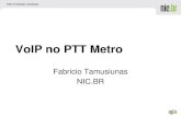 VoIP no PTT Metro · ao PTT Metro –Qualidade de serviço quanto a sinalização garantida somente a quem estiver ligado. ... (Rede de Telefonia Fixa Comutada) para a troca de tráfego