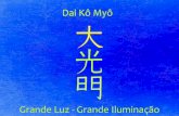 Dai Kô Myô...Fonte: O Grande Livro dos Símbolos do Reiki Dainichi Nyorai Buda Grande Sol Dai Ko Myo Dai Kô Myô Dai Ko Mio Dai Koo Myo A Graﬁa Dai Ko Myo - símbolo do aspecto