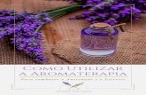 Como Utilizar a Aromaterapia | Página 1 · 2020. 7. 13. · Como tiliar a Aromaterapia Pina 1 Capítulo, nº 3. Conheça 3 Óleos Essenciais V ale relembrar que a aromaterapia é