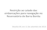Calado para navegação no Reservatório de Barra Bonita · 446,50 a montante da barragem de Barra Bonita 449,15 na cota de 446,65 (entre as quilometragens 72 e 89) Uso múltiplo