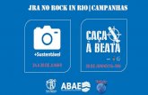 JRA NO ROCK IN RIO | CAMPANHAS · na natureza. • Informar acerca do ciclo de vida de uma beata de cigarro. • Sensibilizar a organização do Rock in Rio para a importância da