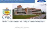 LEMA Laboratório de Energia e Meio Ambiente...LEMA –Laboratório de Energia e Meio Ambiente Universidade Federal de Santa Catarina Temas de Pesquisa • Processos Avançados de