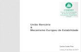 União Bancária Mecanismo Europeu de Estabilidade · de estabilidade, sob rigorosa condicionalidade, adequada ao instrumento financeiro escolhido, em benefício de membros (…)