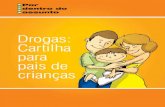 Drogas: Cartilha para pais de crianças · 2012. 5. 10. · Cartilha para pais de crianças 11 Remédios Em geral, as crianças entendem bem o conceito de que as pessoas ingerem coisas