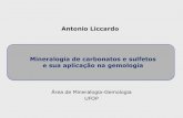 Antonio Liccardo Mineralogia de carbonatos e sulfetos e ... - carbonat… · produzida na Bahia e utilizada em todo o Brasil. Cabochões e brincos em calcita amarela • Calcita CaCO