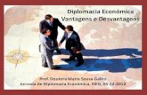 Diplomacia Económica Vantagens e Desvantagens · 2012. 12. 19. · Vantagens e Desvantagens Prof. Doutora Maria Sousa Galito Jornada de Diplomacia Económica, ISEG, 05-12-2012 •