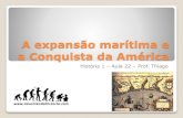 A expansão marítima e a Conquista da América · O agitado ano de 1492, na Espanha: 02 de Janeiro –Conquista de Granada (Unificação Espanhola) 31 de Março –Expulsão dos