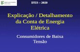 Explicação / Detalhamento da Conta de Energia Elétrica · 2020. 4. 6. · considerado (tipicamente de um mês), e independem da ... refrigeração, etc. A tarifação é feita