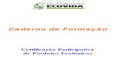 CADERNO de Formacao · 2019. 2. 12. · CADERNO de formação: certificação participativa de produtos ecológicos. Florianópolis: Rede Ecovida de Agroecologia, 2004, 48 p. 1. ...
