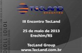 III Encontro TecLand 25 de maio de 2013 Erechim/RS TecLand ... · aleluia! :) após minha participação no Tchelinux deste mesmo ano (que coincidentemente ocorreu na FAE também).