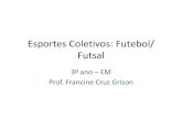 Esportes Coletivos: Futebol/ Futsal - WordPress.com...Respeito às regras EDUCAÇÃO FÍSICA, 7º Ano do Ensino Fundamental Esporte: socialização das experiências apreendidas na