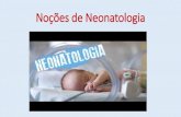 Noções de Neonatologia · •A placenta serve como um órgão de troca através do qual o feto absorve oxigênio, nutrientes e outras substâncias e excreta resíduos (como o dióxido