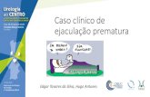 Caso clínico de ejaculação prematurarihuc.huc.min-saude.pt/bitstream/10400.4/2143/1/EP.pdf · 2018. 5. 26. · Definição de EP •Ocorrência persistente ou recorrente de orgasmo