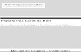 Plataforma Carolina Bori€¦ · Plataforma Carolina Bori Manual do Usuário – IES – V4.0 Página 16 3.4. Financeiro - Gerenciar pagamentos 3.4.1. Consultar Solicitações em