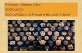 Professor : Robson Vieira SOCIOLOGIA Cultura/Cultura de Massas e … · 2019. 8. 5. · RELATIVISMO CULTURAL: NO CAMPO DA CIÊNCIA É um método de se observar sistemas culturais